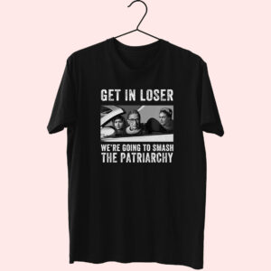 Get In Loser We’Re Going Smashing The Patriarchy Essentials T Shirt Get In Loser We’Re Going Smashing The Patriarchy Essentials T Shirt