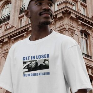 Get In Loser WeRe Going Killing Casual T Shirt 3