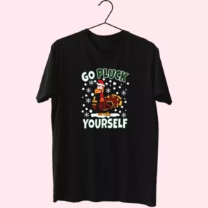 Go Pluck Yourself Funny Christmas T Shirt Xmas Design 3 Go Pluck Yourself Funny Christmas T Shirt Xmas Design 4