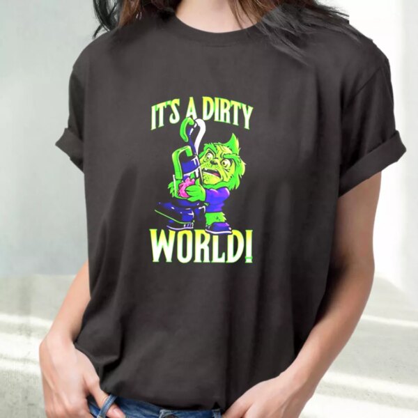 Grinch It’S A Dirty World T Shirt Xmas Design