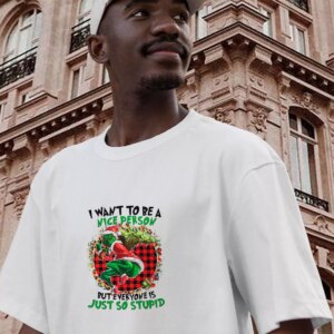 Grinch Quote I Want To Be A Nice Person Funny Christmas T Shirt 2 Grinch Quote I Want To Be A Nice Person Funny Christmas T Shirt 3