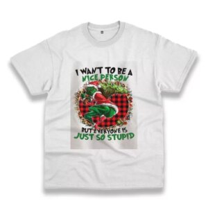 Grinch Quote I Want To Be A Nice Person Funny Christmas T Shirt 3 Grinch Quote I Want To Be A Nice Person Funny Christmas T Shirt 4