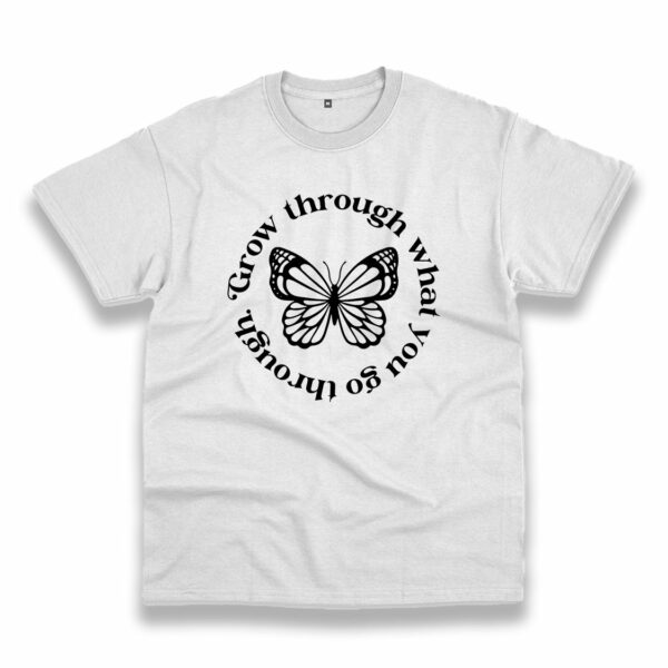 Grow Through What You Go Through Butterfly Trendy Casual T Shirt