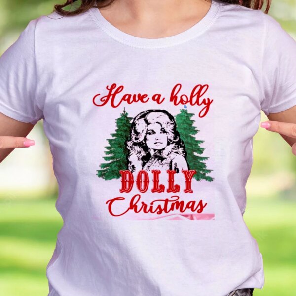 Have A Holly Dolly Parton Christmas Funny Christmas T Shirt