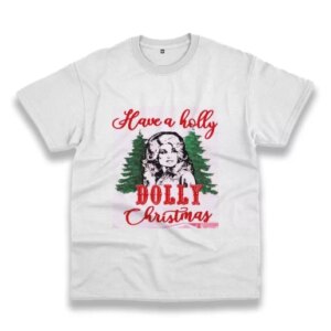 Have A Holly Dolly Parton Christmas Funny Christmas T Shirt 3 Have A Holly Dolly Parton Christmas Funny Christmas T Shirt 4