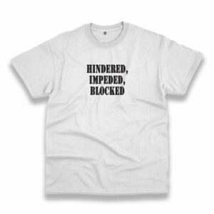 Hindered Impeded Blocked Recession Quote T Shirt 3 Hindered Impeded Blocked Recession Quote T Shirt 4