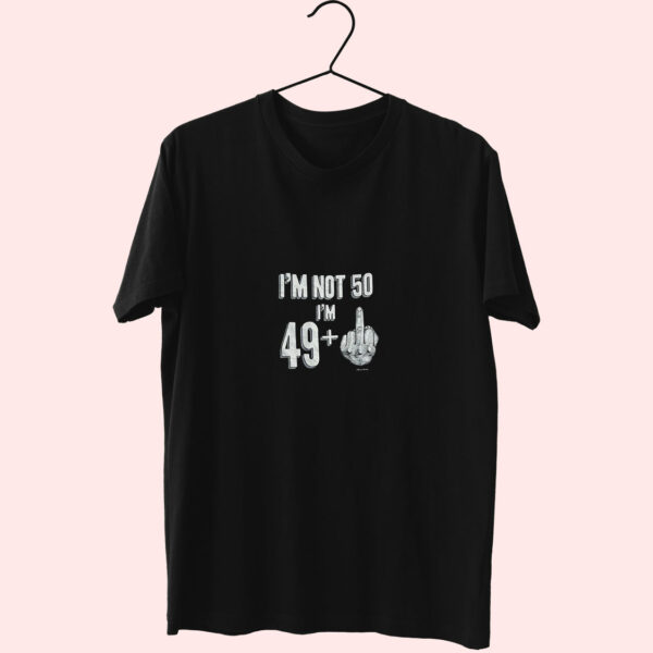 I’M Not 50 I’M 49+ Essentials T Shirt