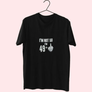 I’M Not 50 I’M 49+ Essentials T Shirt
