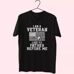 I Am A Veteran Like My Father Before Me Vetrerans Day T Shirt I Am A Veteran Like My Father Before Me Vetrerans Day T Shirt