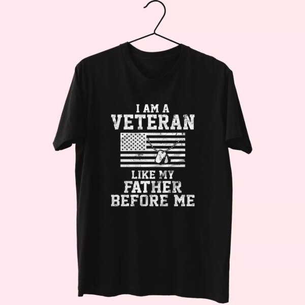 I Am A Veteran Like My Father Before Me Vetrerans Day T Shirt