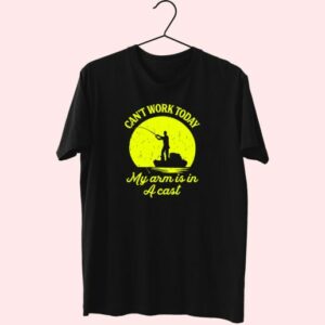 I Cant Work My Arm Is In A Cast Fisherman 80S T Shirt Fashion