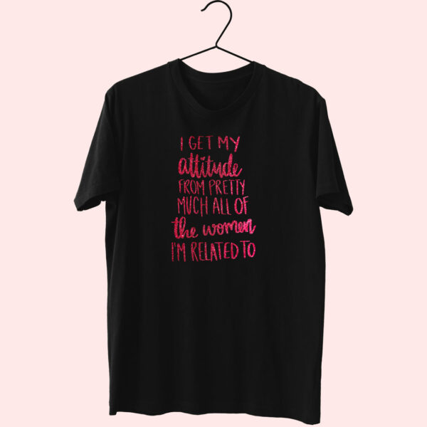 I Get My Attitude 80S T Shirt Fashion