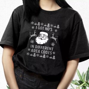 I Got Ho'S In Different Area Codes Funny Santa T Shirt Xmas Design 2 I Got HoS In Different Area Codes Funny Santa T Shirt Xmas Design 3
