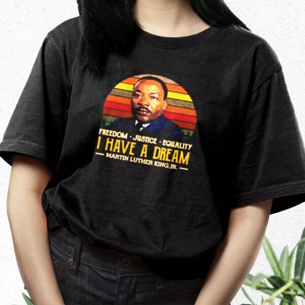 I Have A Dream Freedom Justice Equality Martin Luther King Jr Mlk Day T Shirt