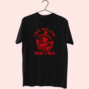 I Hope They Serve Tacos In Hell 80S T Shirt Fashion I Hope They Serve Tacos In Hell 80S T Shirt Fashion
