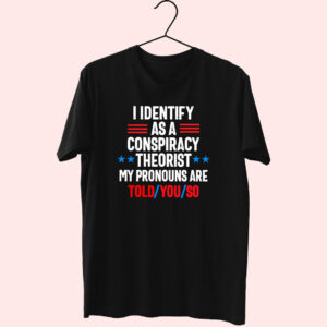 I Identify As A Conspiracy Theorist Cute T Shirt I Identify As A Conspiracy Theorist Cute T Shirt