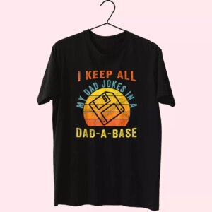 I Keep All My Dad Jokes In A Dad A Base T Shirt For Dad I Keep All My Dad Jokes In A Dad A Base T Shirt For Dad