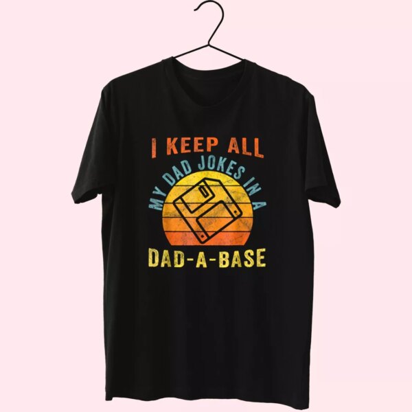 I Keep All My Dad Jokes In A Dad A Base T Shirt For Dad