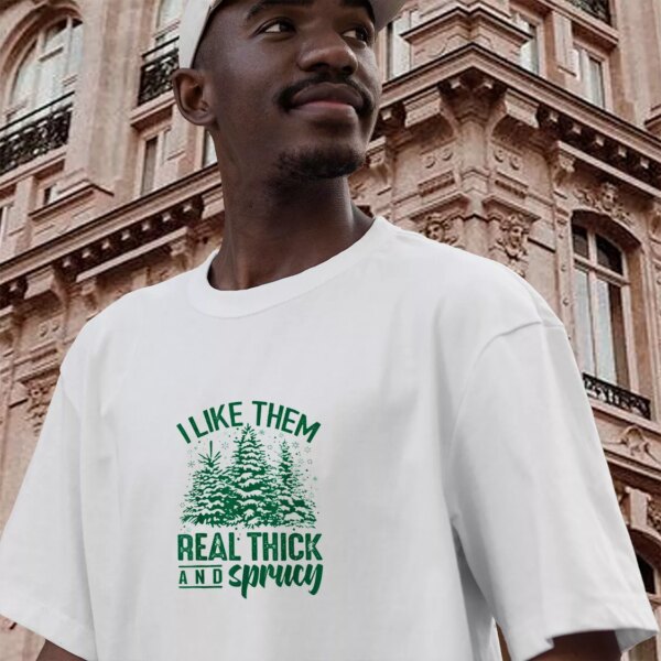 I Like Them Real Thick And Sprucey Funny Christmas T Shirt