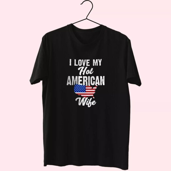 I Love My Hot American Wife Vetrerans Day T Shirt