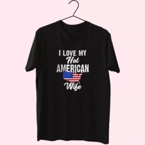 I Love My Hot American Wife Vetrerans Day T Shirt 3 I Love My Hot American Wife Vetrerans Day T Shirt 4