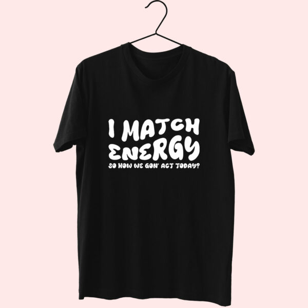 I Match Energy Sarcastic 80S T Shirt Fashion