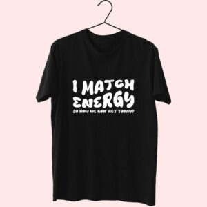 I Match Energy Sarcastic 80S T Shirt Fashion