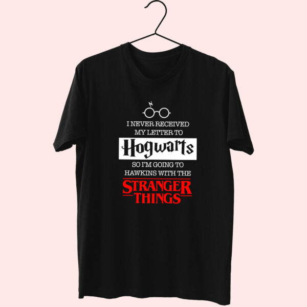 I Never Receive Hogwarts Letter Go To Hawkins With Stranger Things Trendy 70S T Shirt Outfit