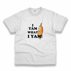 I Yam What I Yam Casual T Shirt 3 I Yam What I Yam Casual T Shirt 4