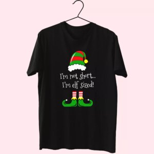 I’M Not Short I’M Elf Sized T Shirt Xmas Design I’M Not Short I’M Elf Sized T Shirt Xmas Design