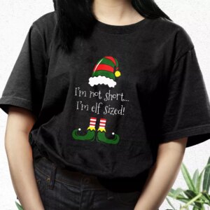 I'M Not Short I'M Elf Sized T Shirt Xmas Design 2 IM Not Short IM Elf Sized T Shirt Xmas Design 3