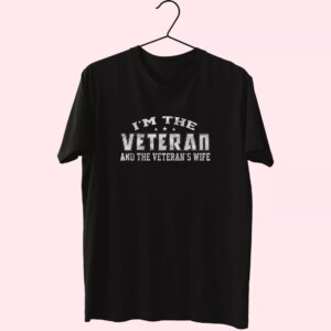 I’M The Veteran And The Veteran’S Wife Vetrerans Day T Shirt I’M The Veteran And The Veteran’S Wife Vetrerans Day T Shirt