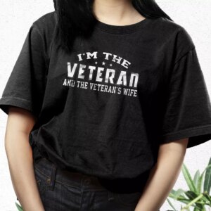 I'M The Veteran And The Veteran'S Wife Vetrerans Day T Shirt 2 IM The Veteran And The VeteranS Wife Vetrerans Day T Shirt 3