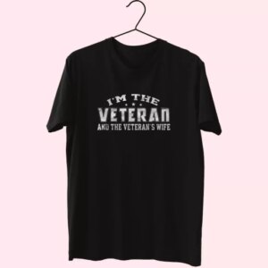 I'M The Veteran And The Veteran'S Wife Vetrerans Day T Shirt 3 IM The Veteran And The VeteranS Wife Vetrerans Day T Shirt 4