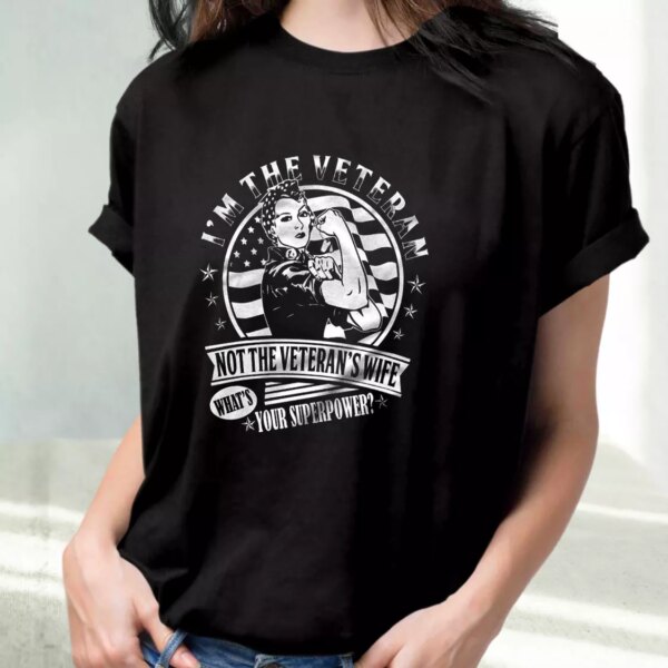 I’M The Veteran Not The Veteran’S Wife Vetrerans Day T Shirt