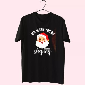 Icu Nurse When You’Re Sleeping In Christmas T Shirt Xmas Design Icu Nurse When You’Re Sleeping In Christmas T Shirt Xmas Design
