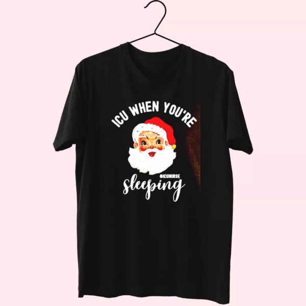 Icu Nurse When You’Re Sleeping In Christmas T Shirt Xmas Design