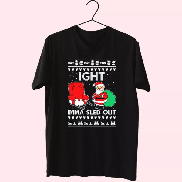 Ight Imma Sled Out Meme Santa Claus T Shirt Xmas Design