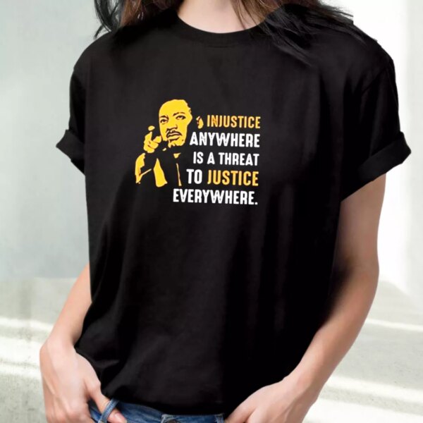 Injustice Anywhere Martin Luther King Jr Mlk Day T Shirt