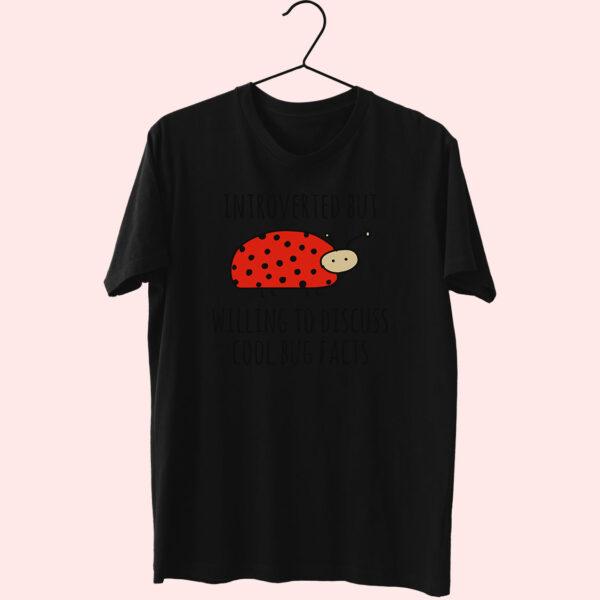 Introverted But Willing To Discuss Cool Bug Cute T Shirt