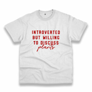 Introverted But Willing To Discuss Plants Vintage Tshirt Introverted But Willing To Discuss Plants Vintage Tshirt