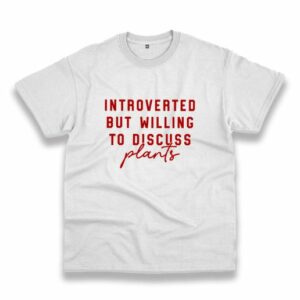 Introverted But Willing To Discuss Plants Vintage Tshirt