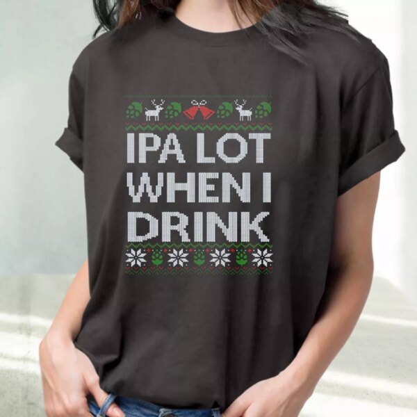 Ipa Lot When I Drink Beer Lover T Shirt Xmas Design