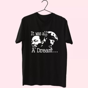It Was All A Dream Martin Luther King And Biggie Mlk Day T Shirt It Was All A Dream Martin Luther King And Biggie Mlk Day T Shirt