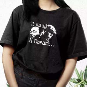 It Was All A Dream Martin Luther King And Biggie Mlk Day T Shirt