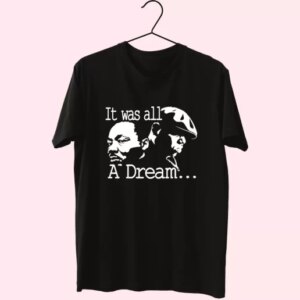 It Was All A Dream Martin Luther King And Biggie Mlk Day T Shirt 3 It Was All A Dream Martin Luther King And Biggie Mlk Day T Shirt 4