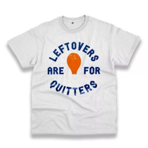 Leftovers Are For Quitters Turkey Leg Thanksgiving Vintage T Shirt Leftovers Are For Quitters Turkey Leg Thanksgiving Vintage T Shirt