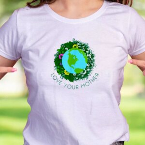 Love Your Mother Casual Earth Day T Shirt