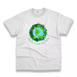 Love Your Mother Earth And Flowers Casual Earth Day T Shirt Love Your Mother Earth And Flowers Casual Earth Day T Shirt