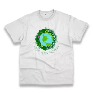 Love Your Mother Earth And Flowers Casual Earth Day T Shirt 3 Love Your Mother Earth And Flowers Casual Earth Day T Shirt 4